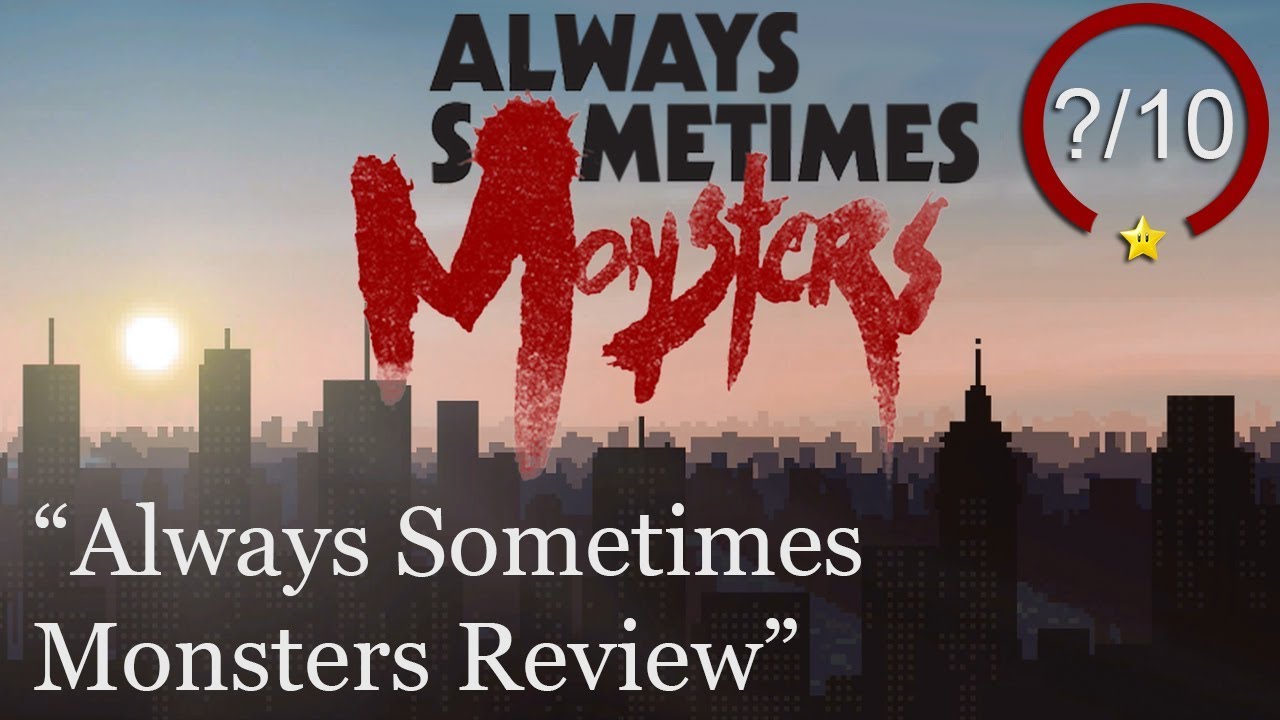 Always Sometimes Monsters Review