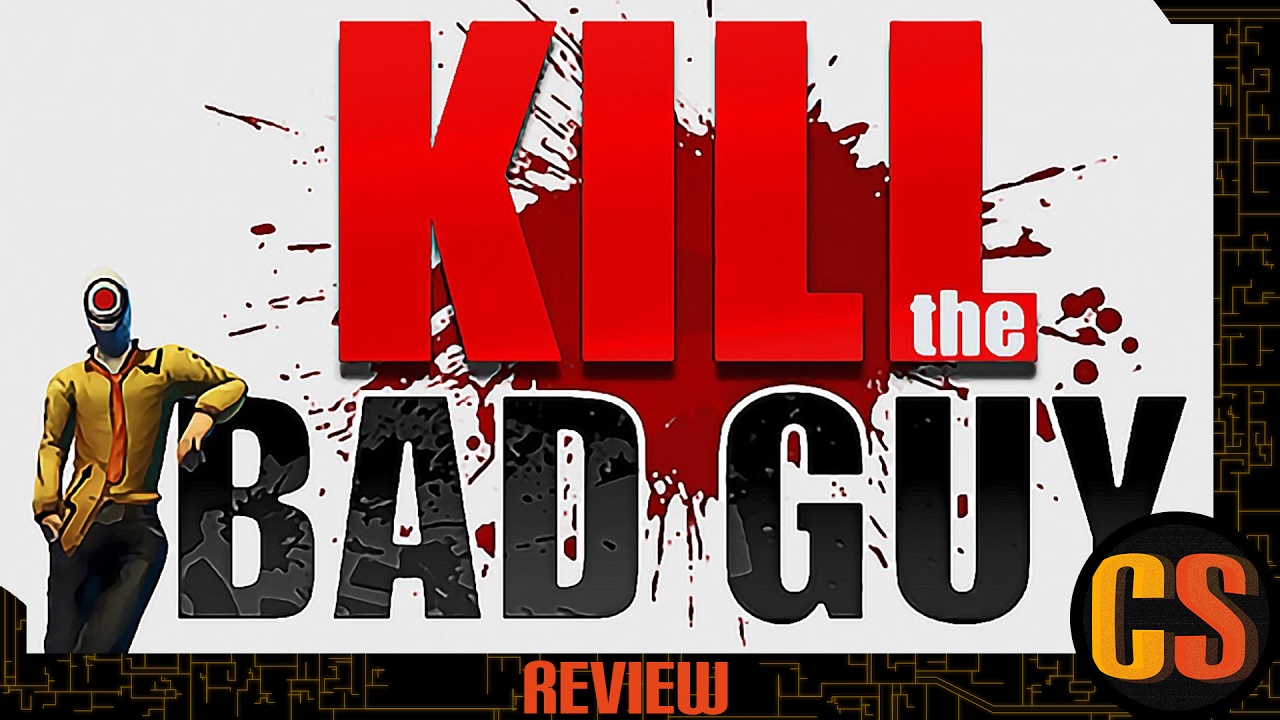 Kill the Bad Guy Review